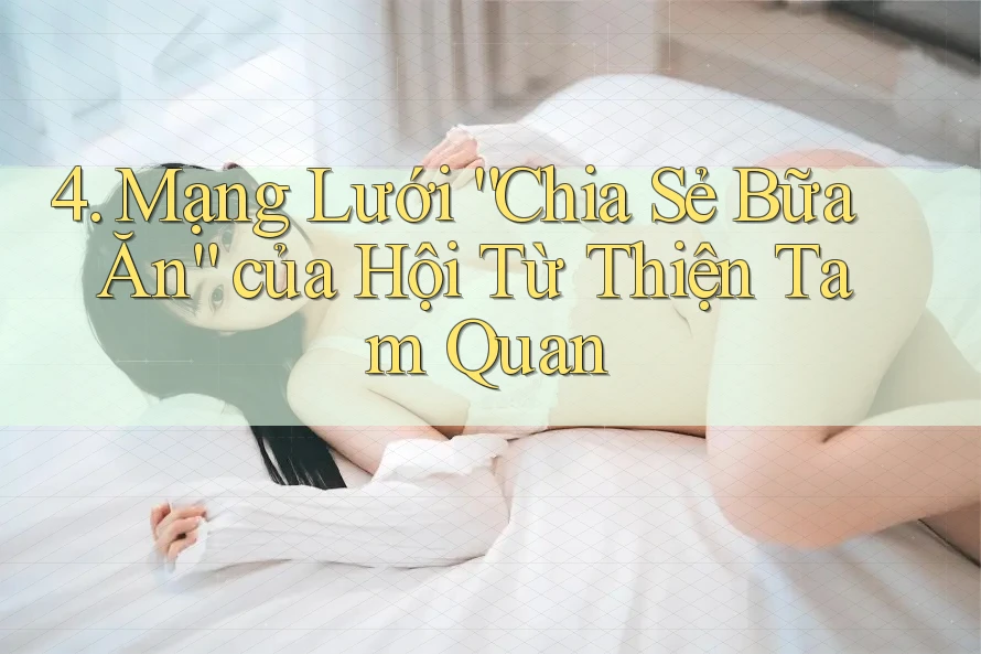 4. Mạng Lưới “Chia Sẻ Bữa Ăn” của Hội Từ Thiện Tam Quan 4. Mạng Lưới “Chia Sẻ Bữa Ăn” của Hội Từ Thiện Tam Quan