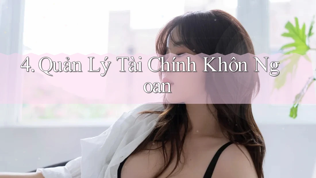 4. Quản Lý Tài Chính Khôn Ngoan 4. Quản Lý Tài Chính Khôn Ngoan