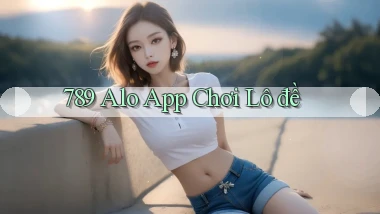 789 alo app chơi lô đề