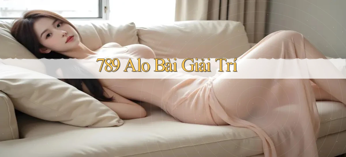 789 alo bài giải trí