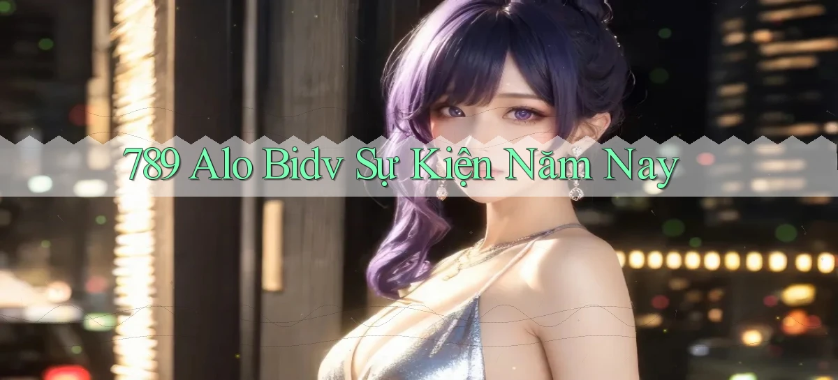 789 alo bidv sự kiện năm nay