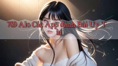 789 alo các app đánh bài uy tín