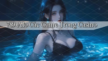 789 alo các game trong casino