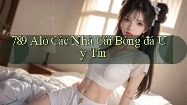 789 alo các nhà cái bóng đá uy tín
