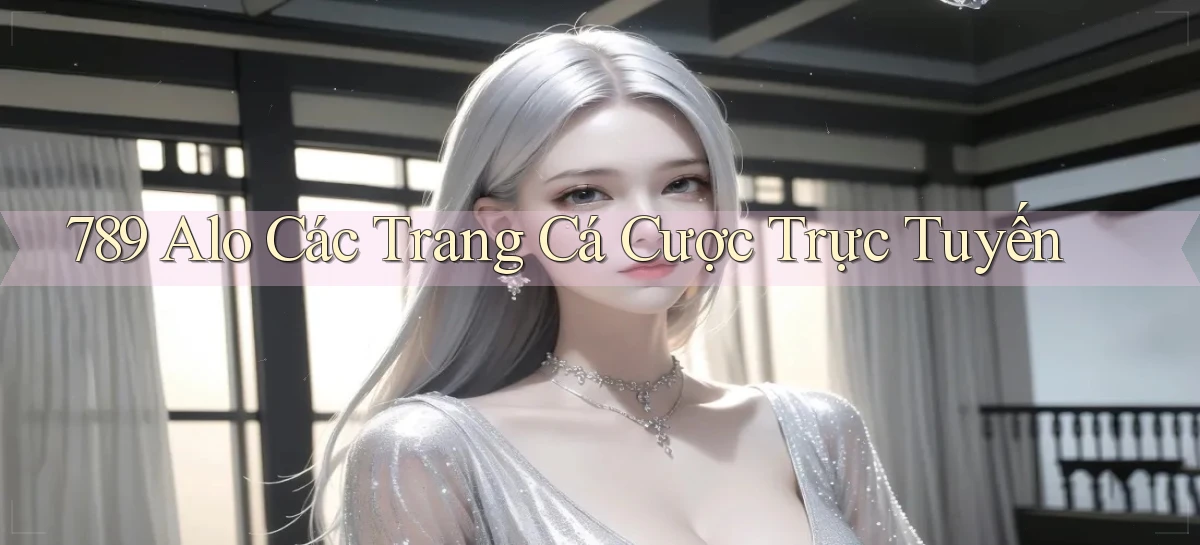 789 alo các trang cá cược trực tuyến