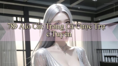 789 alo các trang cá cược trực tuyến