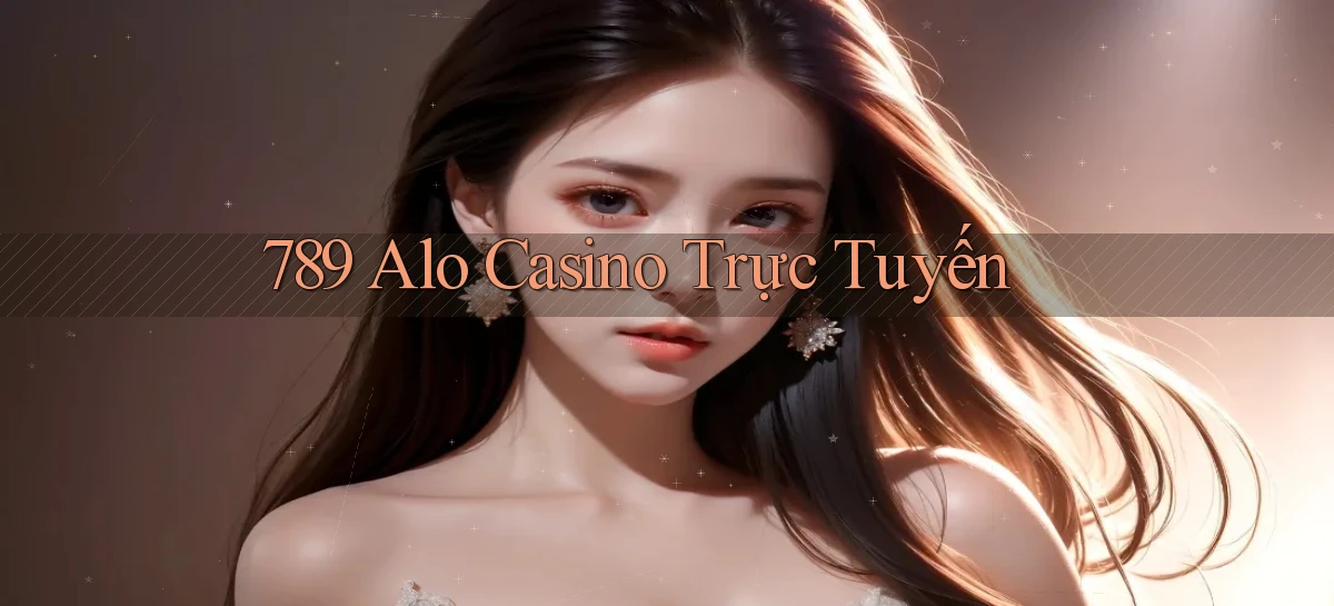 789 alo casino trực tuyến