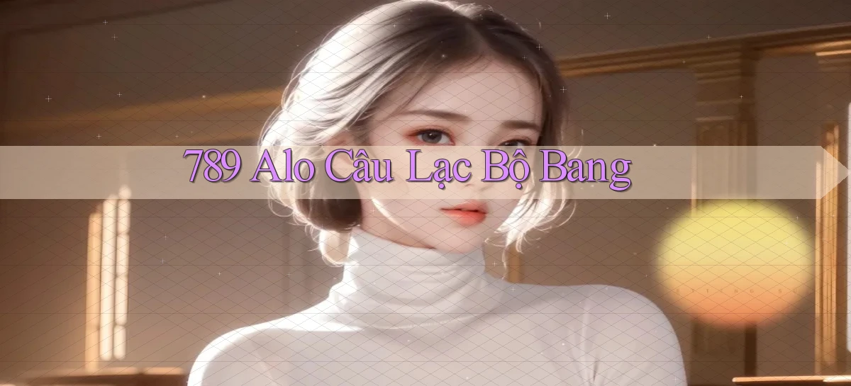 789 alo câu lạc bộ bang