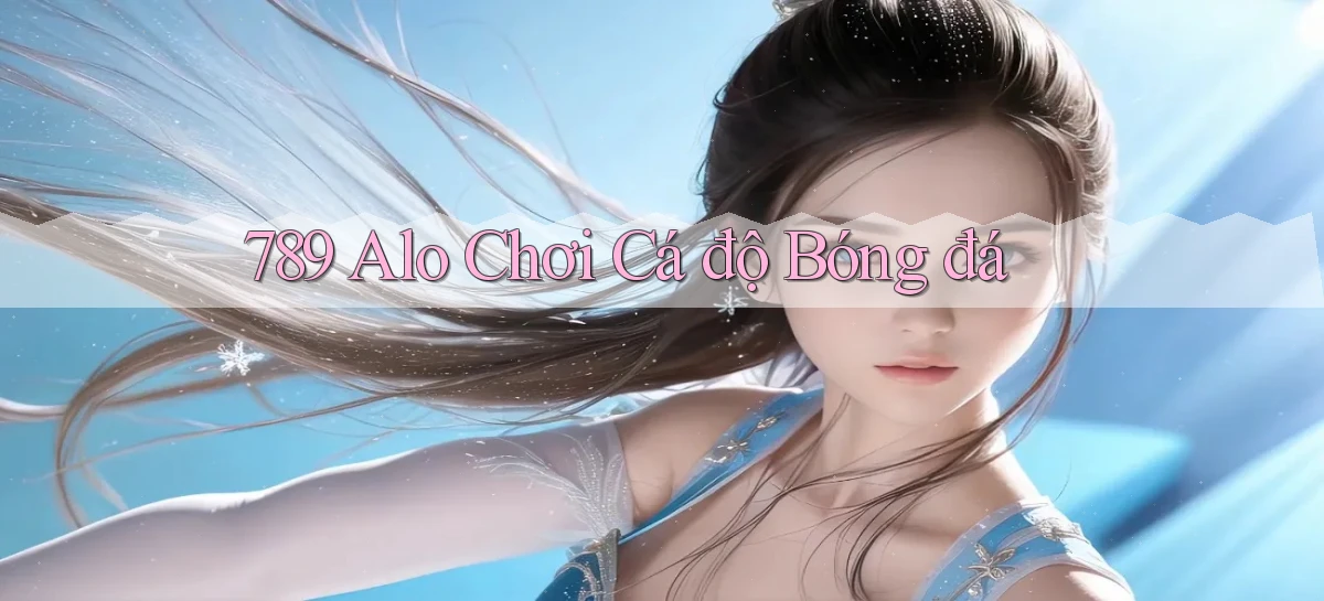 789 alo chơi cá độ bóng đá