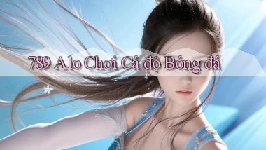 789 alo chơi cá độ bóng đá