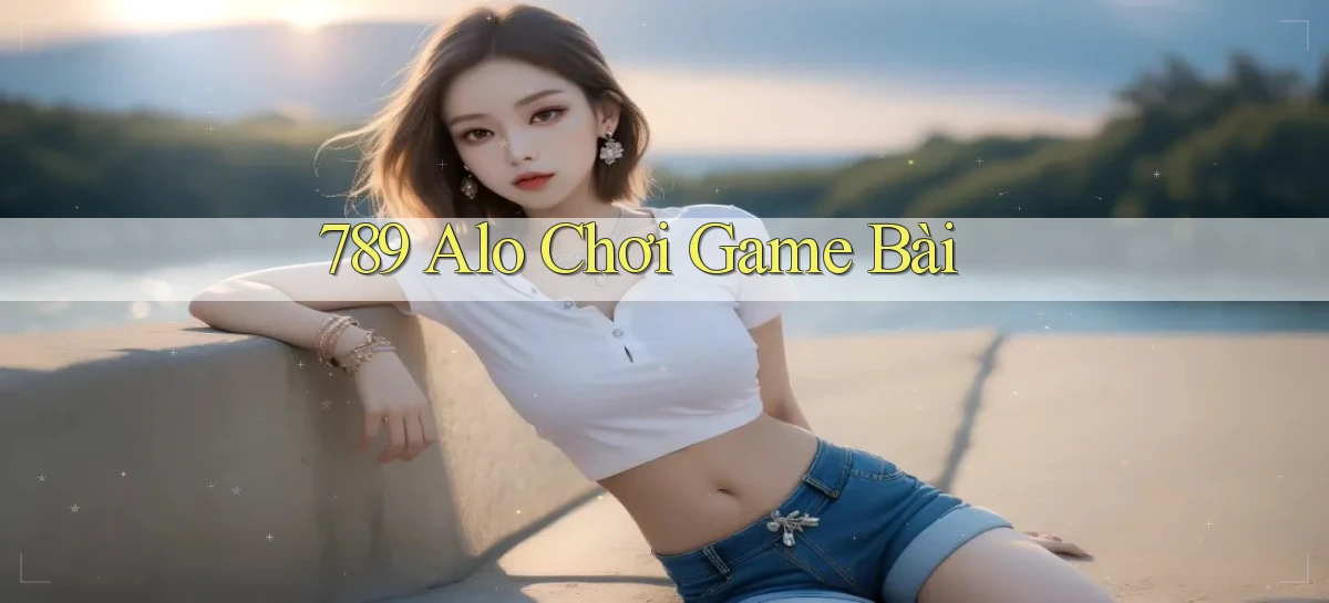 789 alo chơi game bài