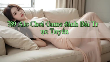 789 alo chơi game đánh bài trực tuyến