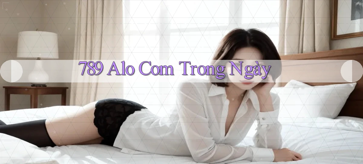 789 alo com trong ngày