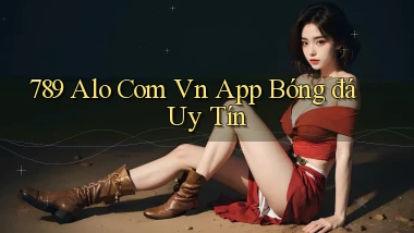 789 alo com vn app bóng đá uy tín