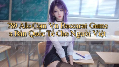789 alo com vn baccarat games bản quốc tế cho người Việt