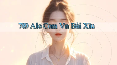 789 alo com vn bài xỉu