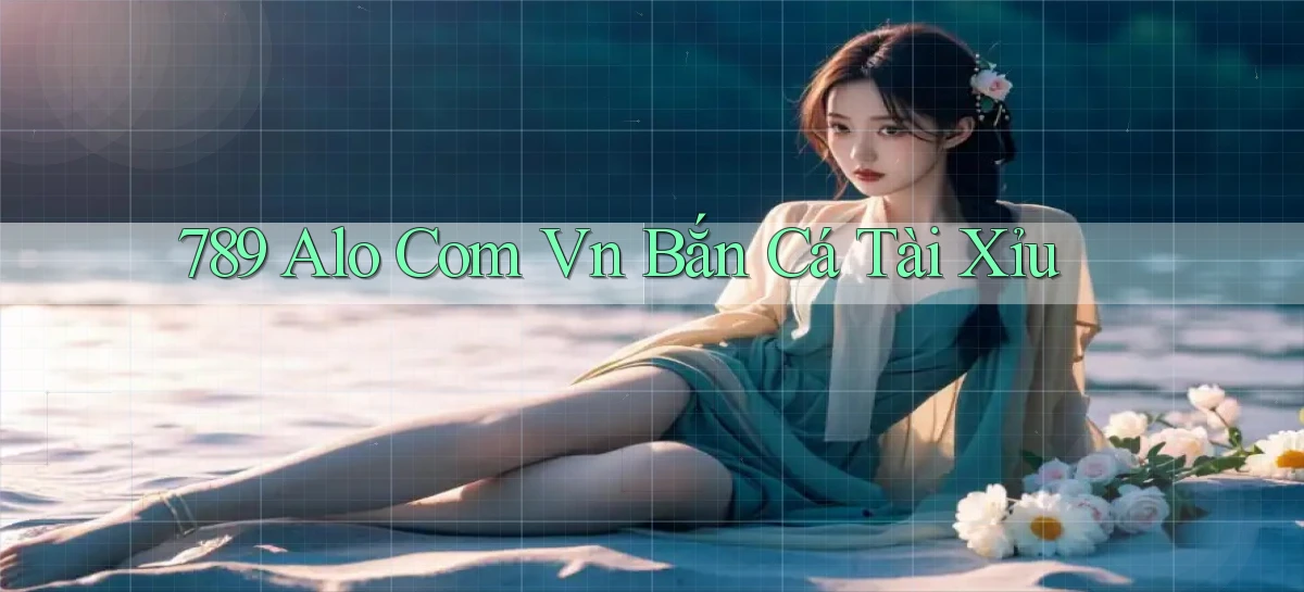 789 alo com vn bắn cá tài xỉu