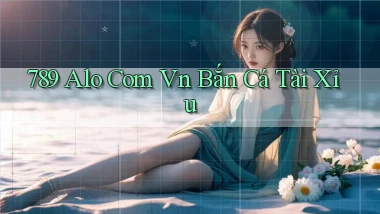 789 alo com vn bắn cá tài xỉu