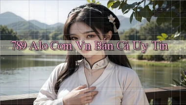 789 alo com vn bắn cá uy tín