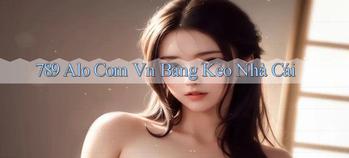 789 alo com vn bảng kèo nhà cái