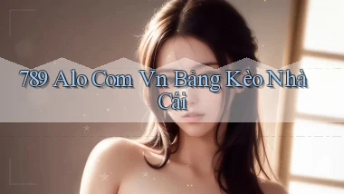 789 alo com vn bảng kèo nhà cái