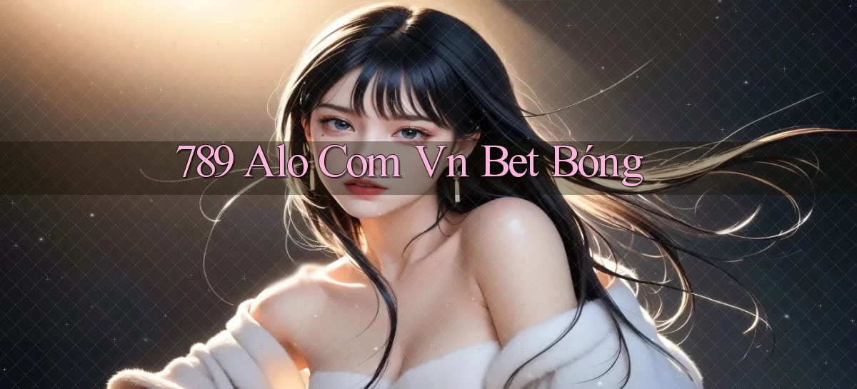 789 alo com vn bet bóng