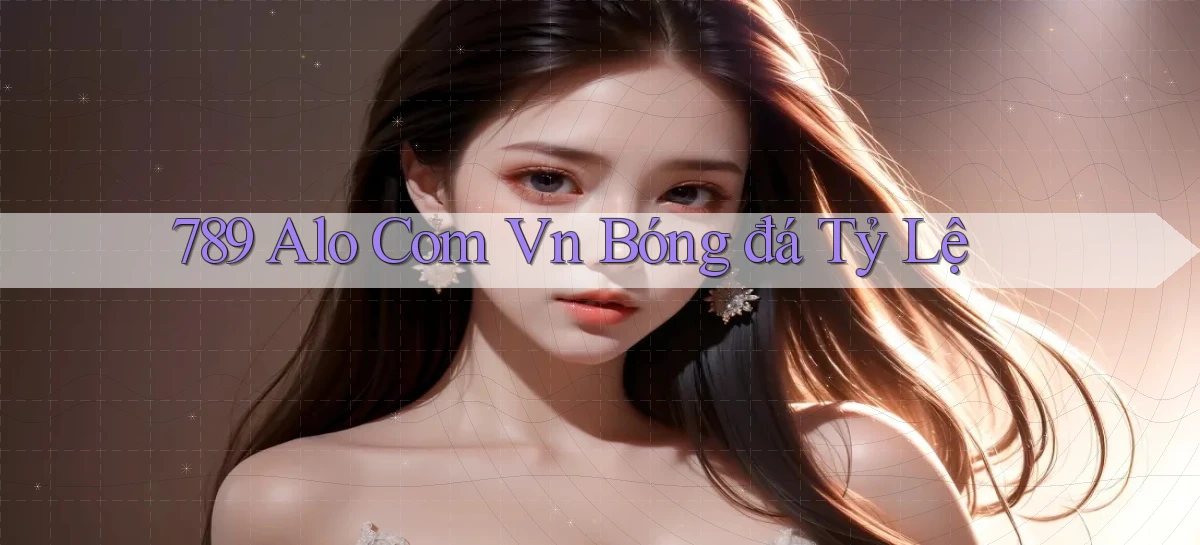 789 alo com vn bóng đá tỷ lệ
