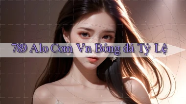 789 alo com vn bóng đá tỷ lệ