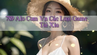 789 alo com vn các loại game tài xỉu