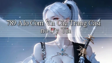 789 alo com vn các trang casino uy tín