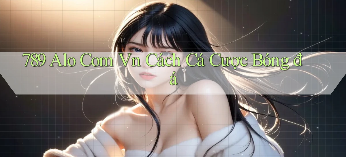 789 alo com vn cách cá cược bóng đá