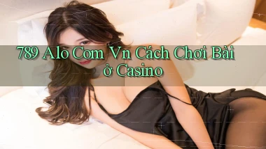 789 alo com vn cách chơi bài ở casino