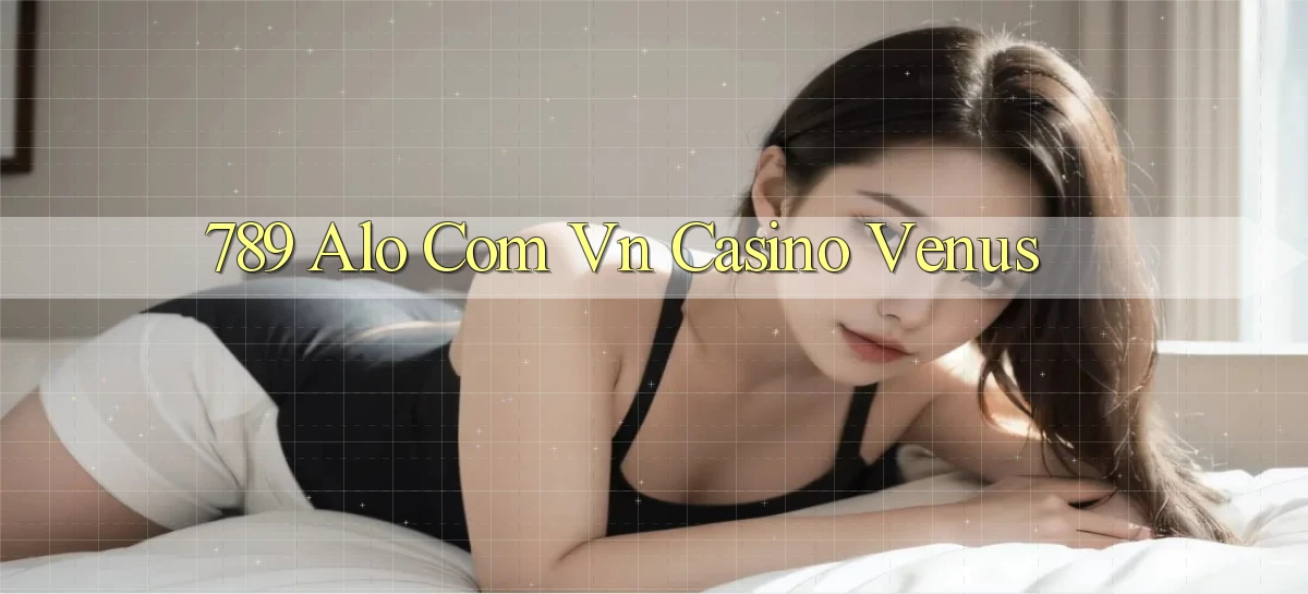 789 alo com vn casino venus