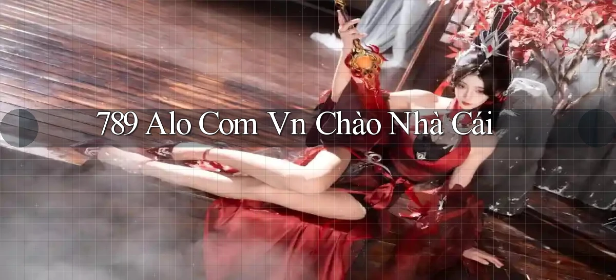 789 alo com vn chào nhà cái