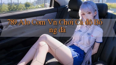 789 alo com vn chơi cá độ bóng đá