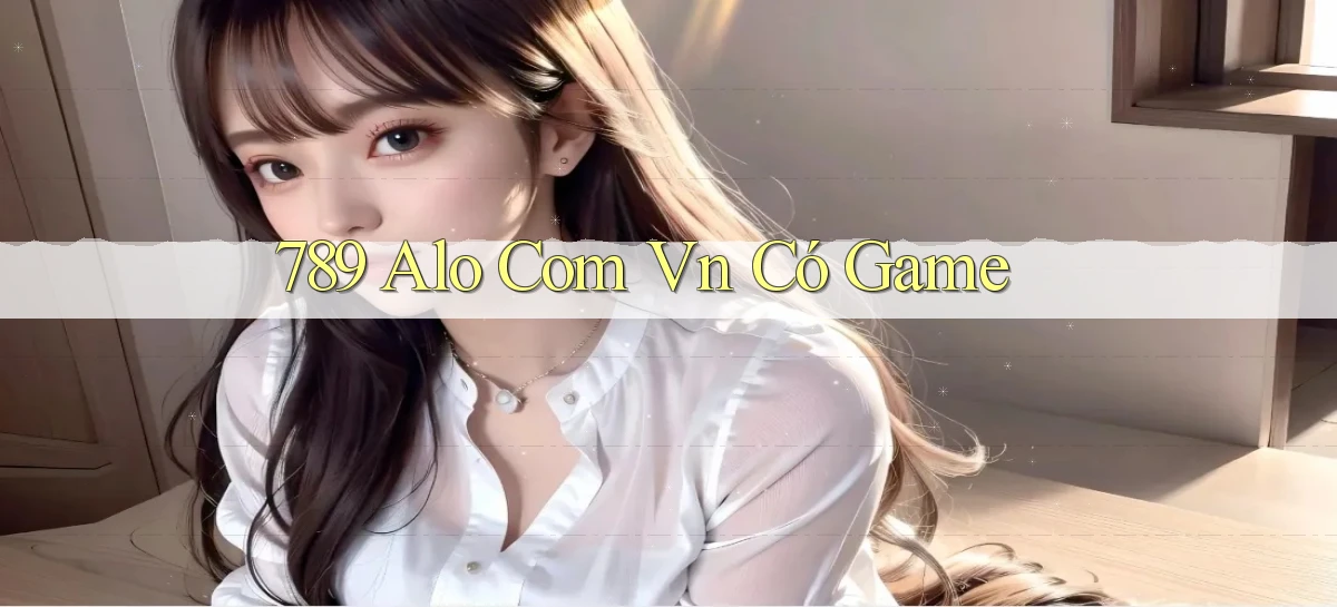 789 alo com vn có game