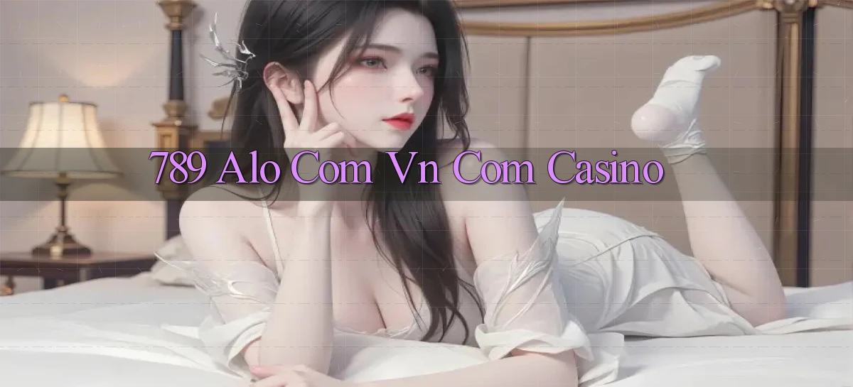 789 alo com vn com casino