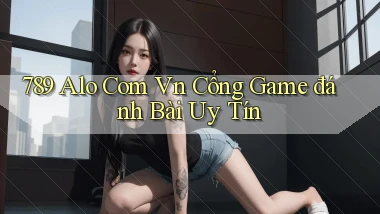 789 alo com vn cổng game đánh bài uy tín