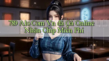 789 alo com vn đá gà online nhận chip miễn phí