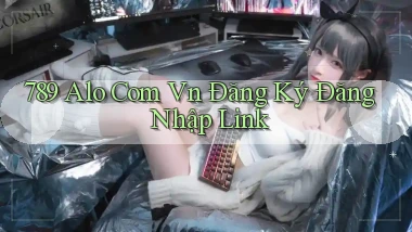 789 alo com vn Đăng ký Đăng nhập Link