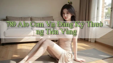 789 alo com vn Đăng ký thưởng tiền vàng