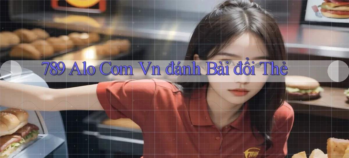 789 alo com vn đánh bài đổi thẻ