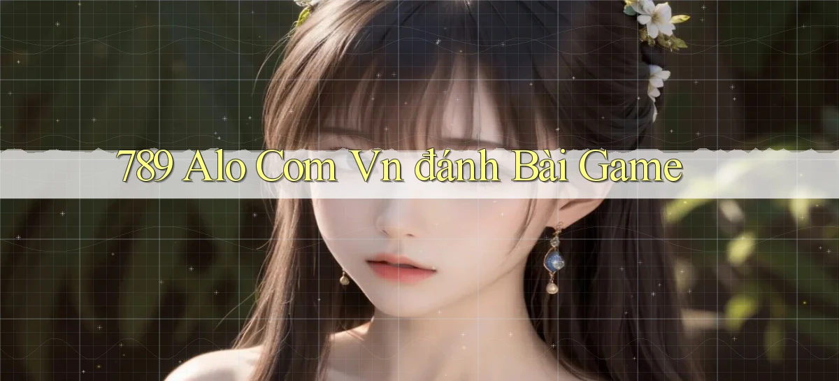 789 alo com vn đánh bài game