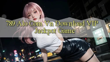 789 alo com vn Download VIP Jackpot Game