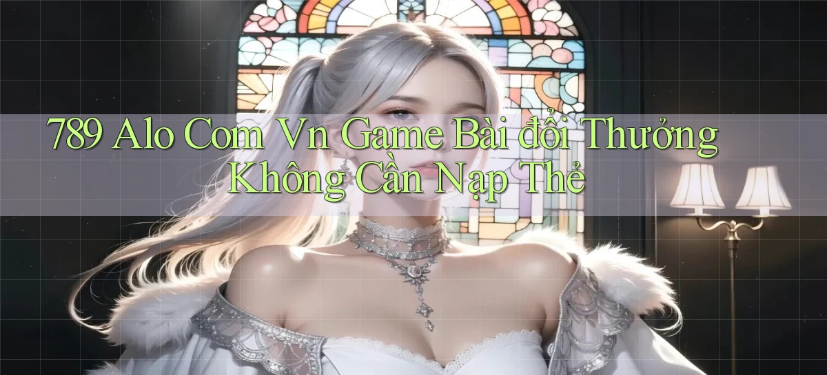 789 alo com vn game bài đổi thưởng không cần nạp thẻ