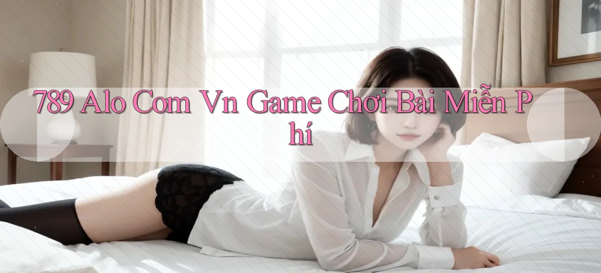 789 alo com vn game chơi bài miễn phí