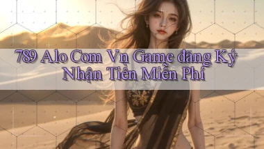 789 alo com vn game đăng ký nhận tiền miễn phí
