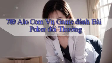 789 alo com vn game đánh bài poker đổi thưởng