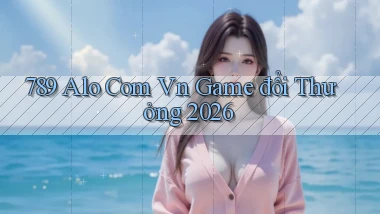 789 alo com vn game đổi thưởng 2026