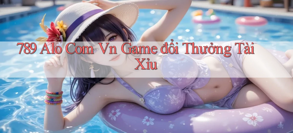 789 alo com vn game đổi thưởng tài xỉu